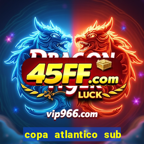 copa atlantico sub 19 tabela